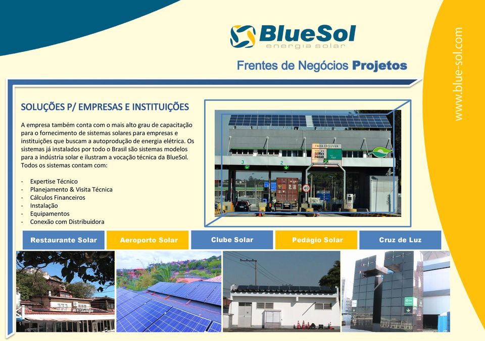Os sistemas já instalados por todo o Brasil são sistemas modelos para a indústria solar e ilustram a vocação técnica da BlueSol.