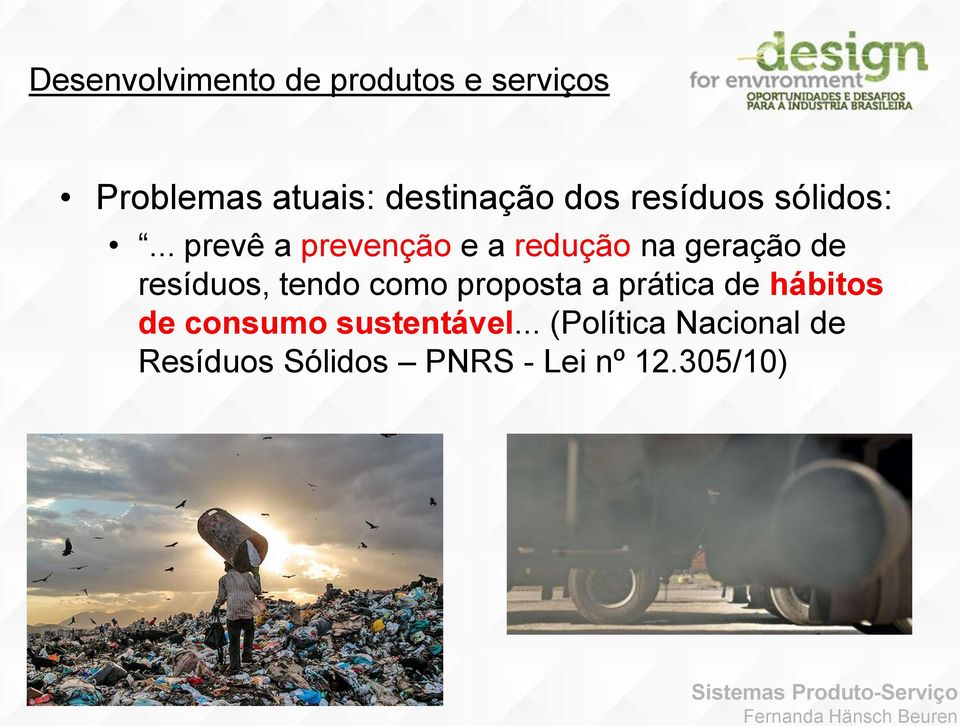 .. prevê a prevenção e a redução na geração de resíduos, tendo como