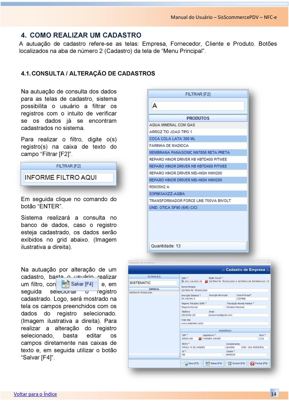 encontram cadastrados no sistema. Para realizar o filtro, digite o(s) registro(s) na caixa de texto do campo Filtrar [F2]. Em seguida clique no comando do botão ENTER.