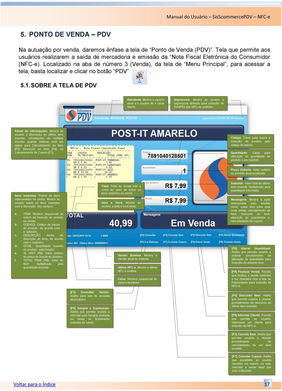 Localizado na aba de número 3 (Venda), da tela de Menu Principal, para acessar a tela, basta localizar e clicar no botão PDV. 5.1.