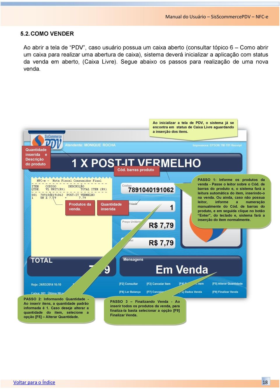 Ao inicializar a tela de PDV, o sistema já se encontra em status de Caixa Livre aguardando a inserção dos itens. Quantidade inserida e Descrição do produto Cód. barras produto Produtos da venda.