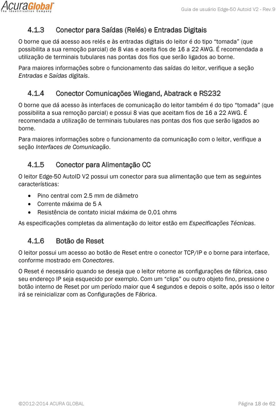 Para maiores informações sobre o funcionamento das saídas do leitor, verifique a seção Entradas e Saídas digitais. 4.1.