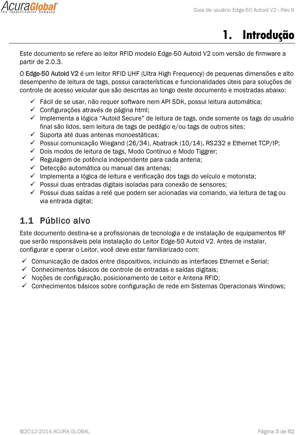 acesso veicular que são descritas ao longo deste documento e mostradas abaixo: Fácil de se usar, não requer software nem API SDK, possui leitura automática; Configurações através de página html;