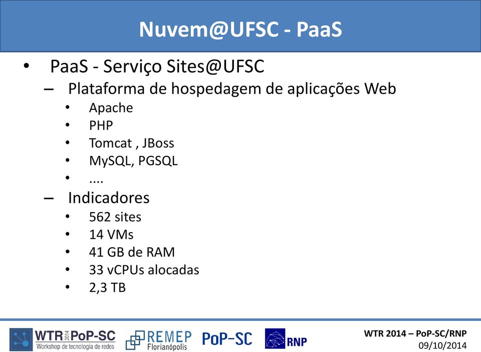 Apache PHP Tomcat, JBoss MySQL, PGSQL.