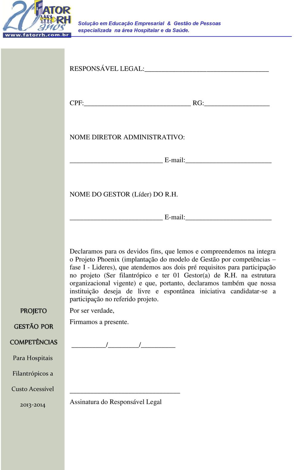 fase I - Lideres), que atendemos aos dois pré requisitos para participação no projeto (Ser filantrópico e ter 01 Gestor(a) de R.H.