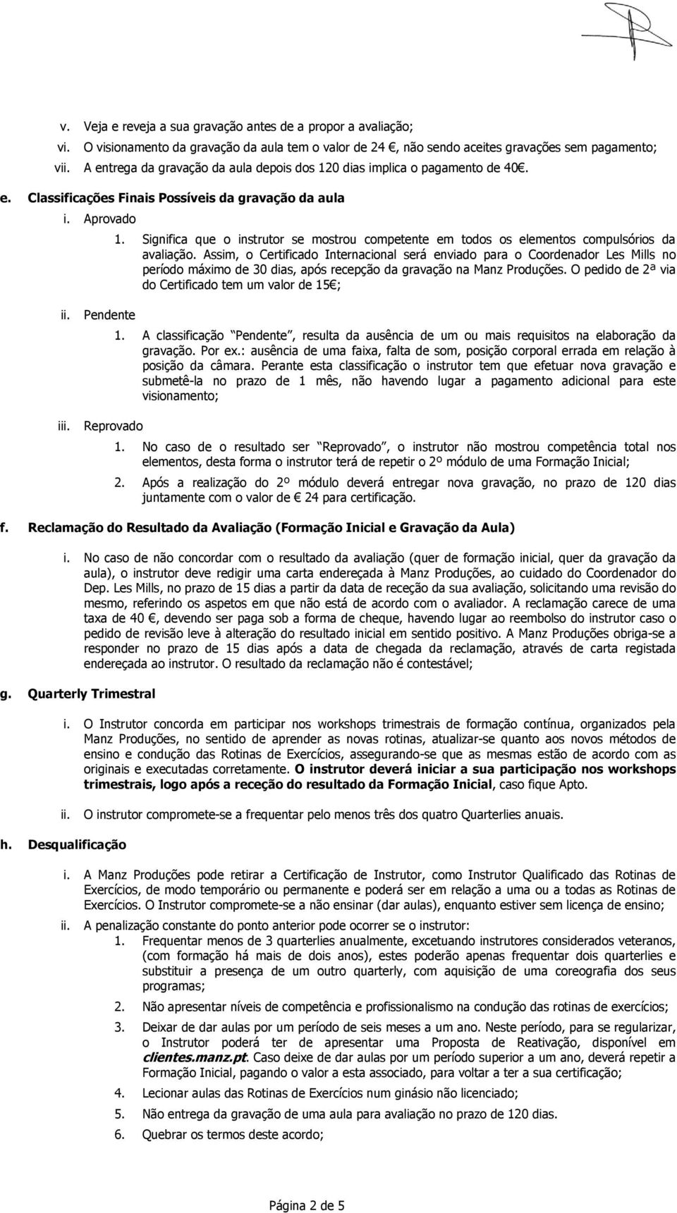 Aprovado 1. Significa que o instrutor se mostrou competente em todos os elementos compulsórios da avaliação.