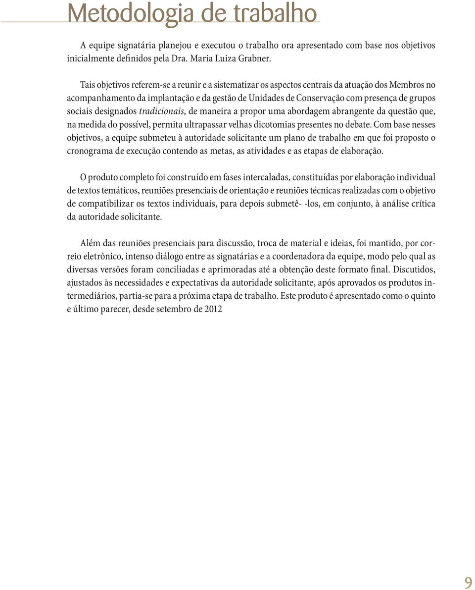 designados tradicionais, de maneira a propor uma abordagem abrangente da questão que, na medida do possível, permita ultrapassar velhas dicotomias presentes no debate.