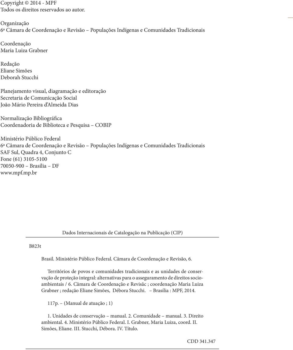 editoração Secretaria de Comunicação Social João Mário Pereira d Almeida Dias Normalização Bibliográfica Coordenadoria de Biblioteca e Pesquisa COBIP Ministério Público Federal 6ª Câmara de