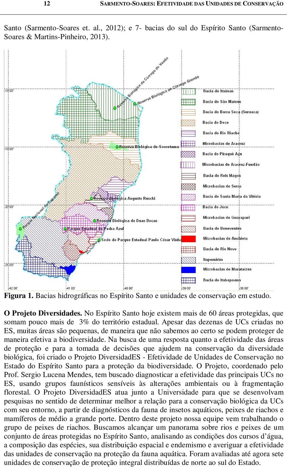 No Espírito Santo hoje existem mais de 60 áreas protegidas, que somam pouco mais de 3% do território estadual.