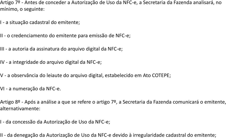 observância do leiaute do arquivo digital, estabelecido em Ato COTEPE; VI - a numeração da NFC-e.