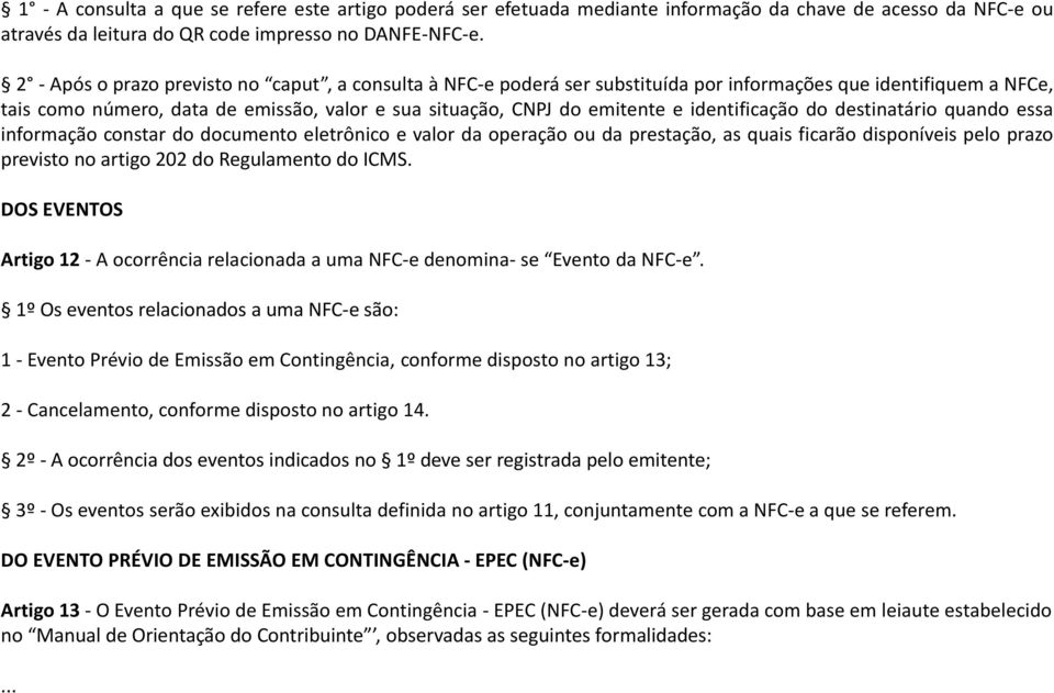 identificação do destinatário quando essa informação constar do documento eletrônico e valor da operação ou da prestação, as quais ficarão disponíveis pelo prazo previsto no artigo 202 do Regulamento