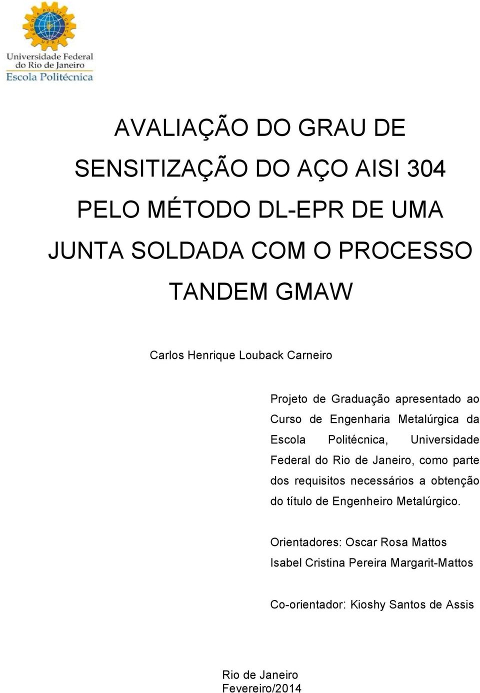 Universidade Federal do Rio de Janeiro, como parte dos requisitos necessários a obtenção do título de Engenheiro Metalúrgico.