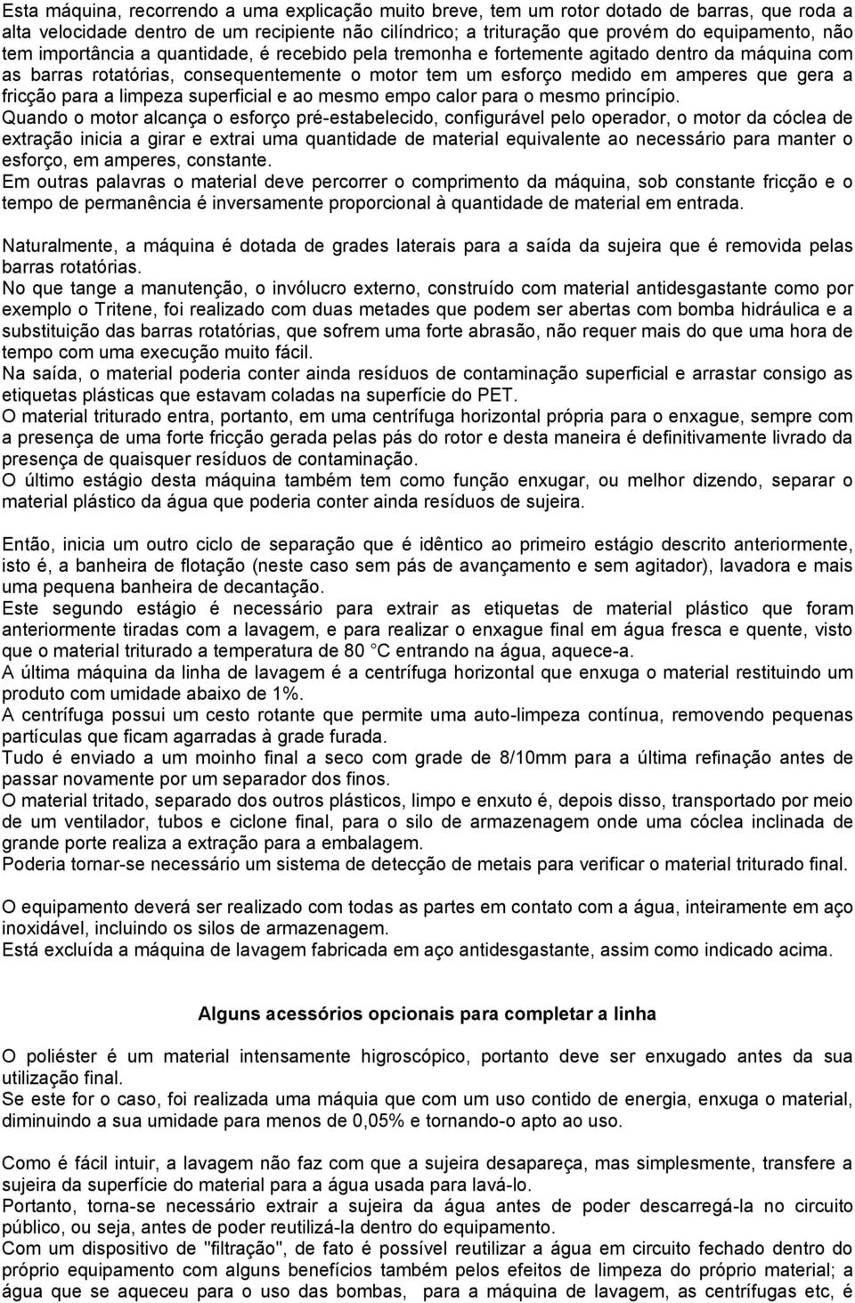 para a limpeza superficial e ao mesmo empo calor para o mesmo princípio.