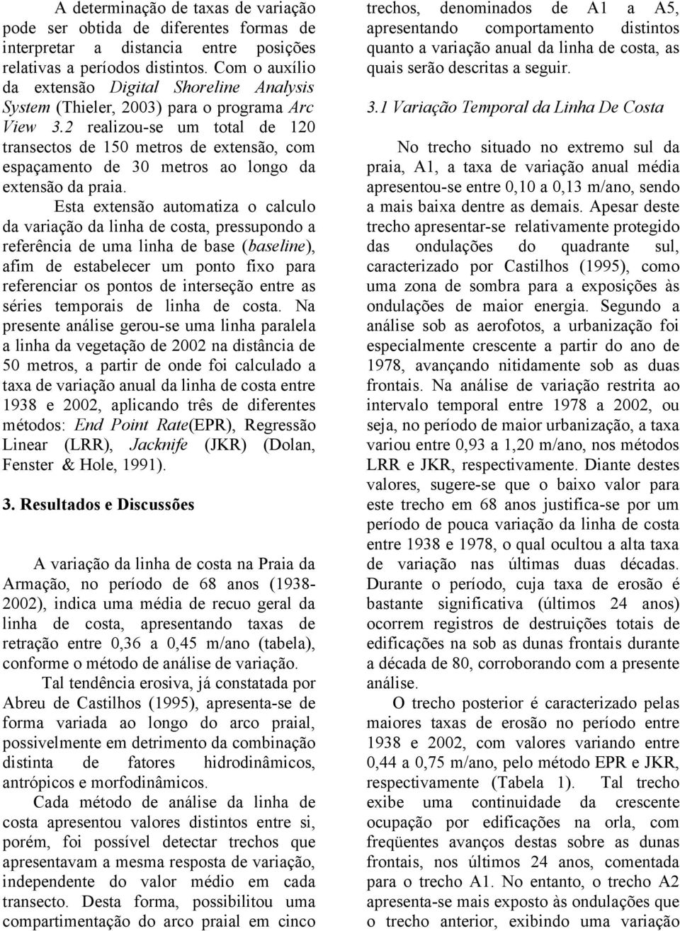 2 realizou-se um total de 120 transectos de 150 metros de extensão, com espaçamento de 30 metros ao longo da extensão da praia.