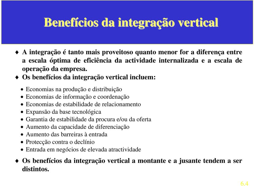 Os benefícios da integração vertical incluem: Economias na produção e distribuição Economias de informação e coordenação Economias de estabilidade de relacionamento