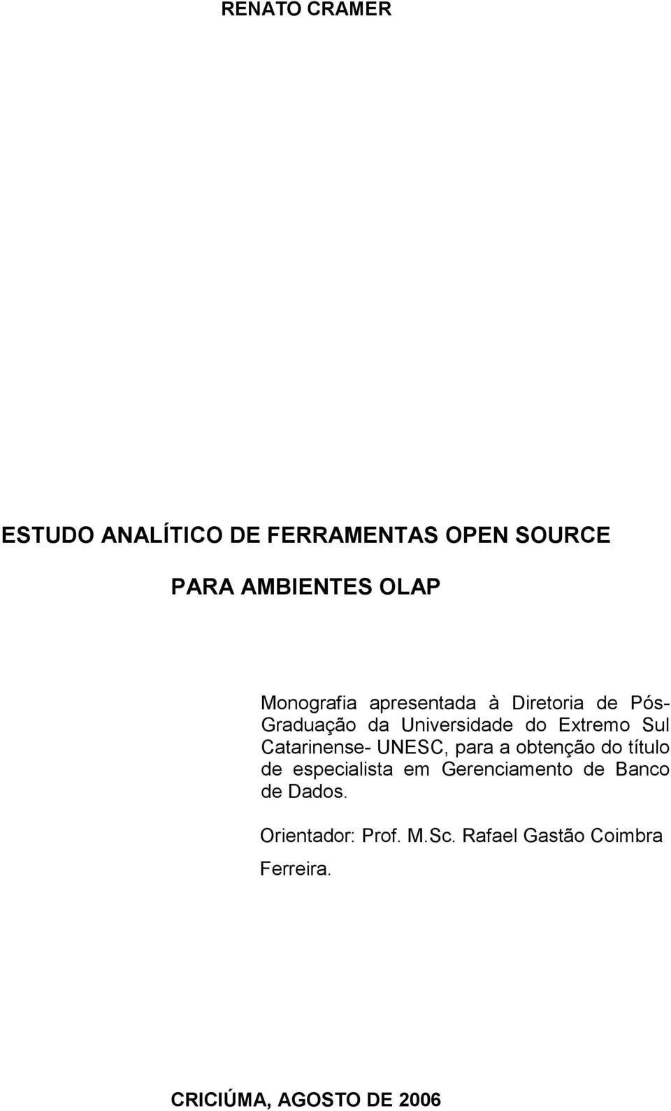 Catarinense- UNESC, para a obtenção do título de especialista em Gerenciamento de