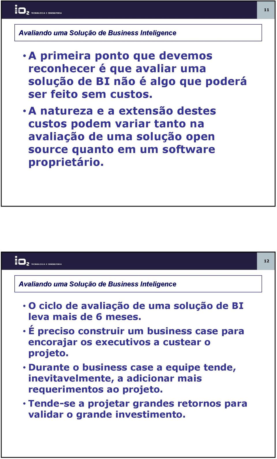 12 Avaliando uma Solução de Business Inteligence O ciclo de avaliação de uma solução de BI leva mais de 6 meses.