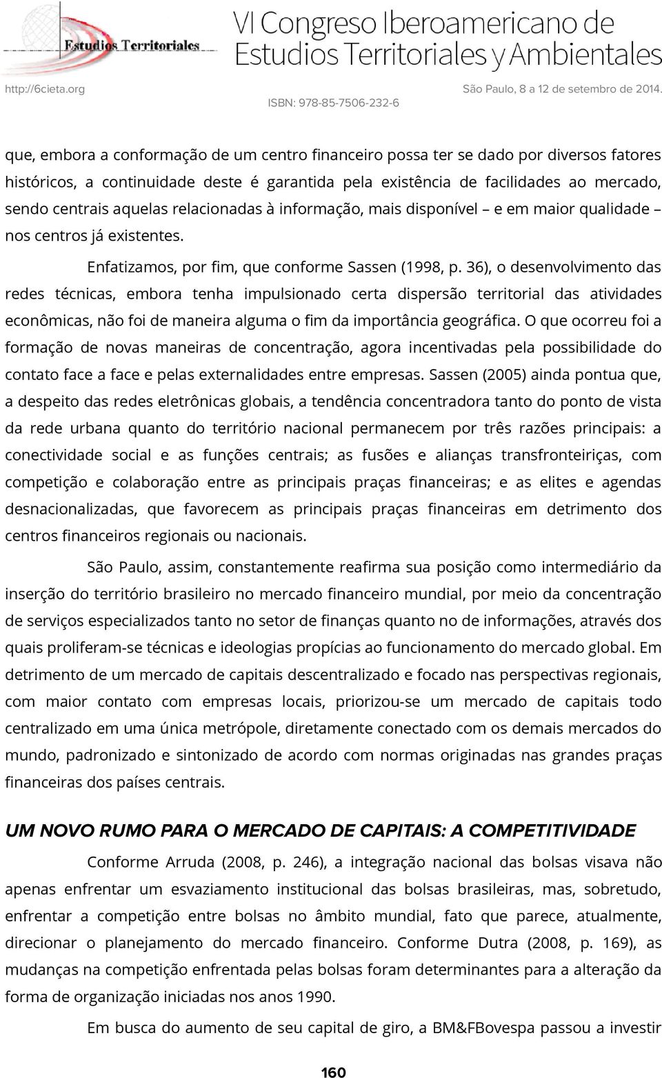 36), o desenvolvimento das redes técnicas, embora tenha impulsionado certa dispersão territorial das atividades econômicas, não foi de maneira alguma o fim da importância geográfica.