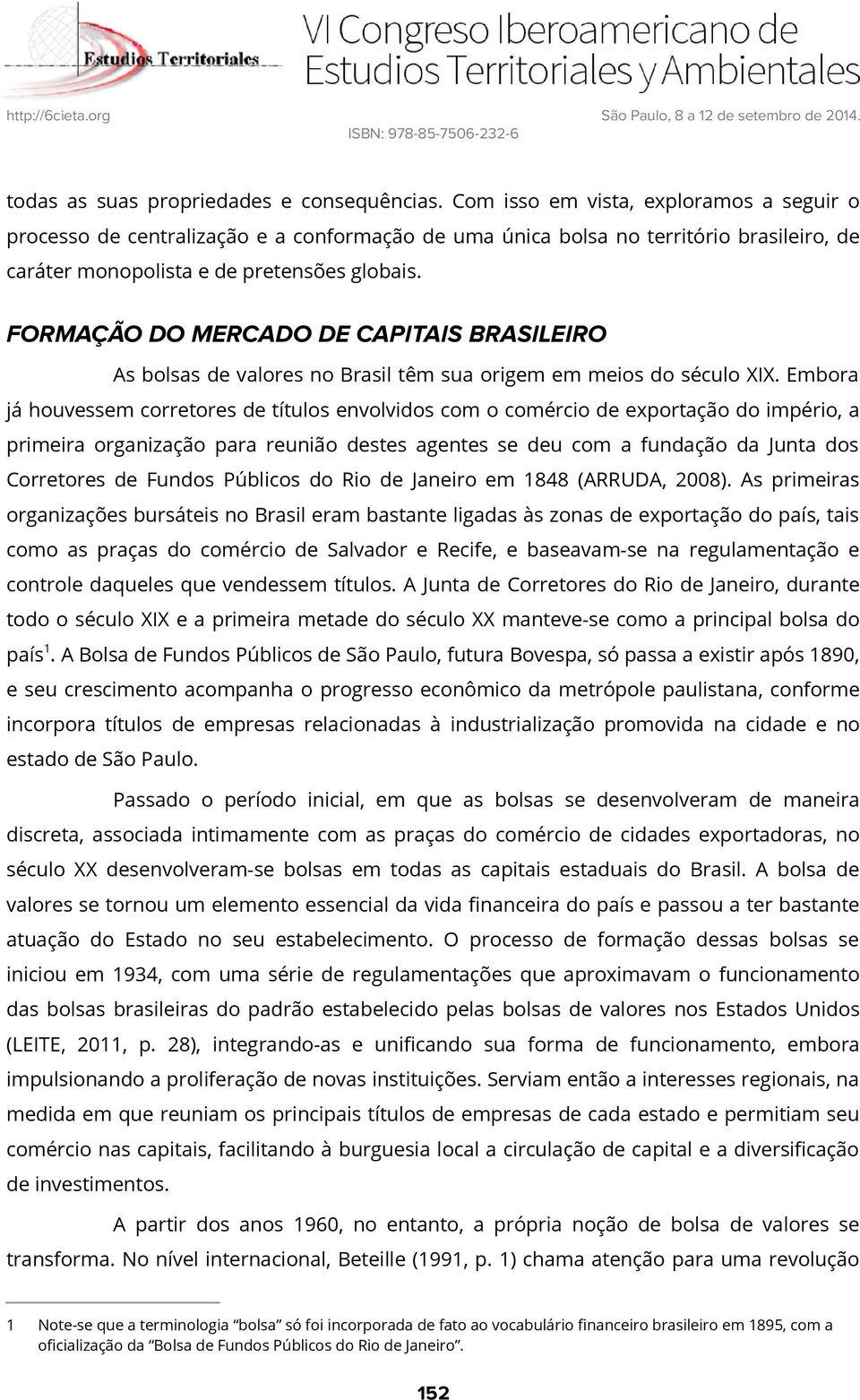 FORMAÇÃO DO MERCADO DE CAPITAIS BRASILEIRO As bolsas de valores no Brasil têm sua origem em meios do século XIX.