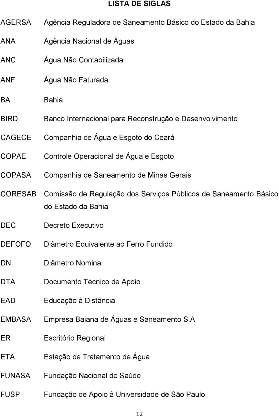 Regulação dos Serviços Públicos de Saneamento Básico do Estado da Bahia DEC DEFOFO DN DTA EAD EMBASA ER ETA FUNASA FUSP Decreto Executivo Diâmetro Equivalente ao Ferro Fundido Diâmetro Nominal