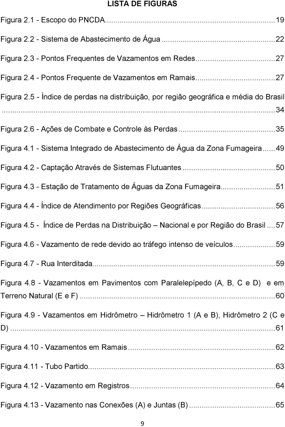 .. 35 Figura 4.1 - Sistema Integrado de Abastecimento de Água da Zona Fumageira... 49 Figura 4.2 - Captação Através de Sistemas Flutuantes... 50 Figura 4.