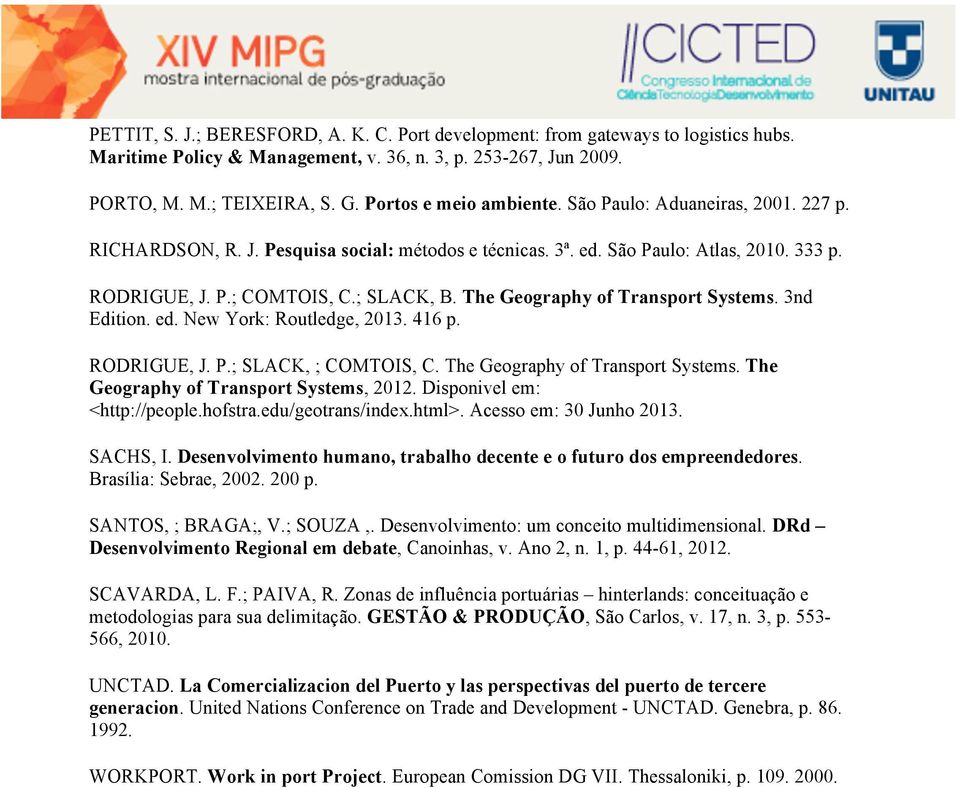 The Geography of Transport Systems. 3nd Edition. ed. New York: Routledge, 2013. 416 p. RODRIGUE, J. P.; SLACK, ; COMTOIS, C. The Geography of Transport Systems.