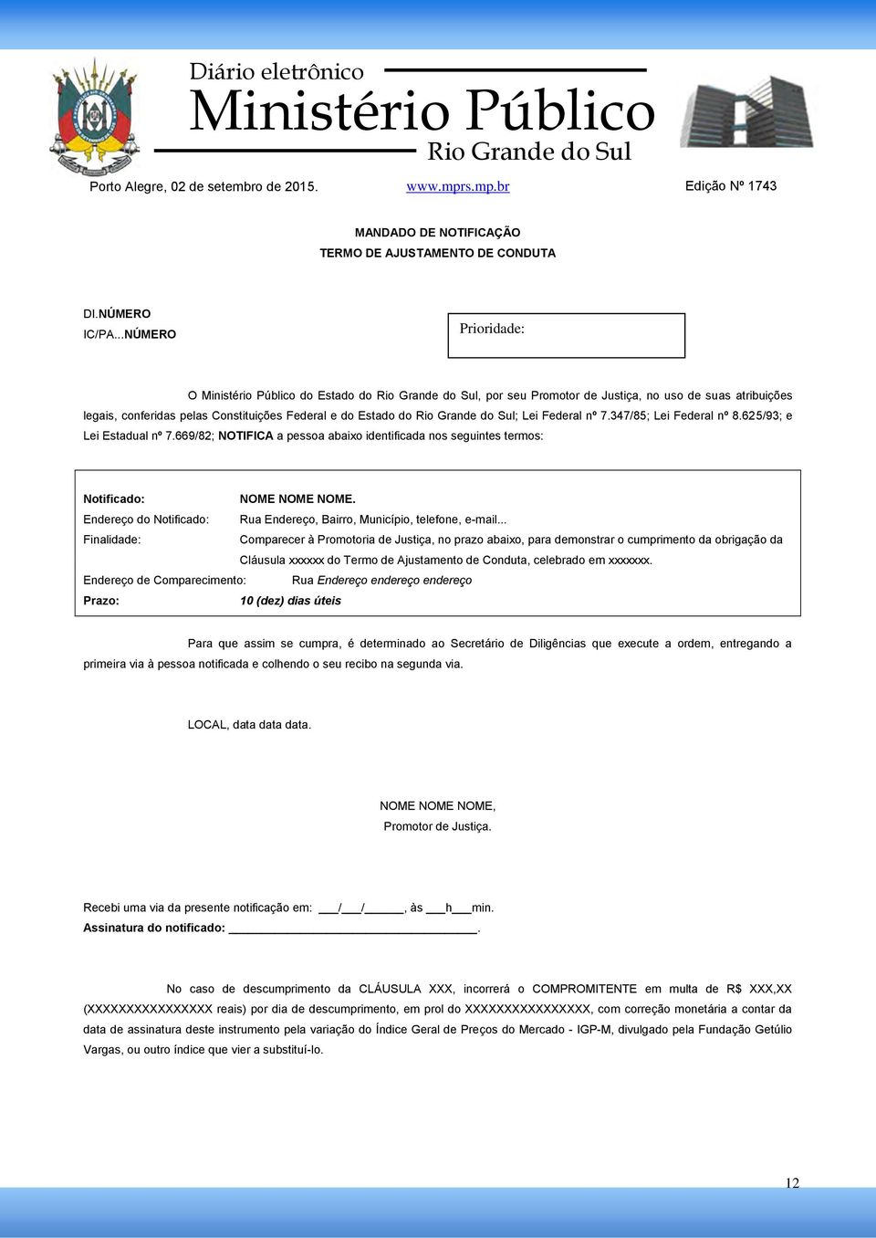 347/85; Lei Federal nº 8.625/93; e Lei Estadual nº 7.669/82; NOTIFICA a pessoa abaixo identificada nos seguintes termos: Notifica: NOME NOME NOME.