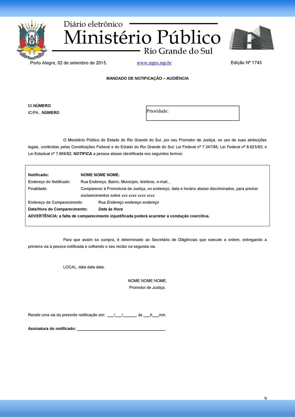 347/85; Lei Federal nº 8.625/93; e Lei Estadual nº 7.669/82; NOTIFICA a pessoa abaixo identificada nos seguintes termos: Notifica: NOME NOME NOME.