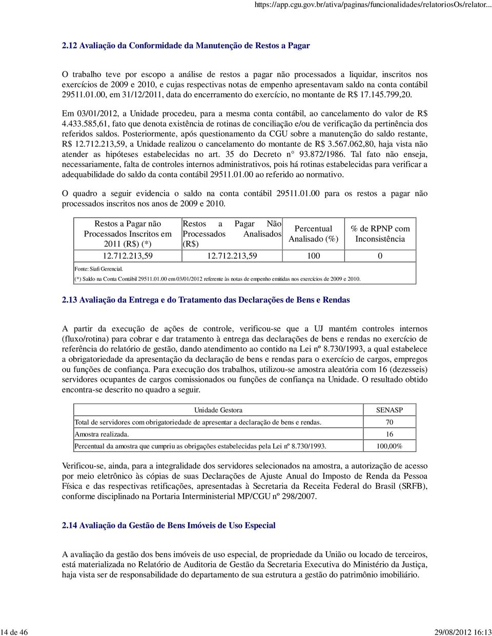 respectivas notas de empenho apresentavam saldo na conta contábil 29511.01.00, em 31/12/2011, data do encerramento do exercício, no montante de R$ 17.145.799,20.