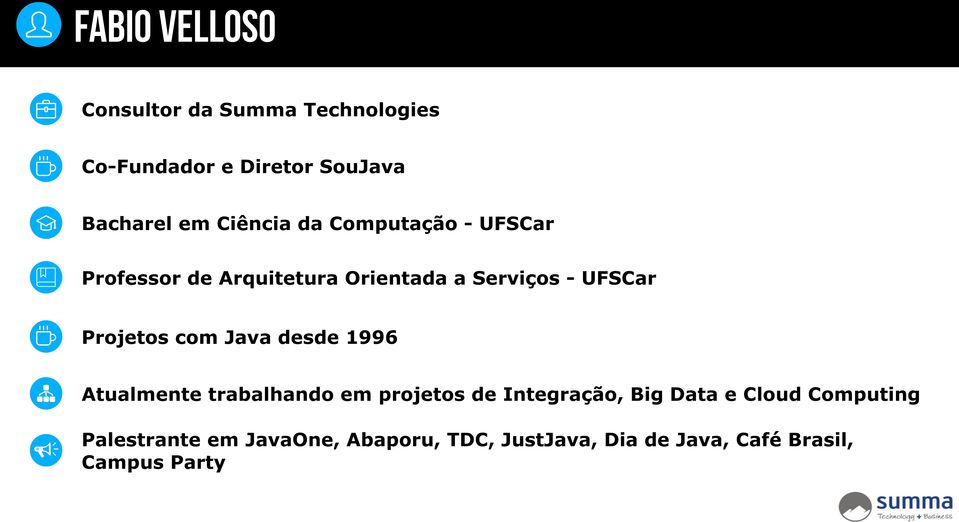 Projetos com Java desde 1996 Ü Atualmente trabalhando em projetos de Integração, Big Data e