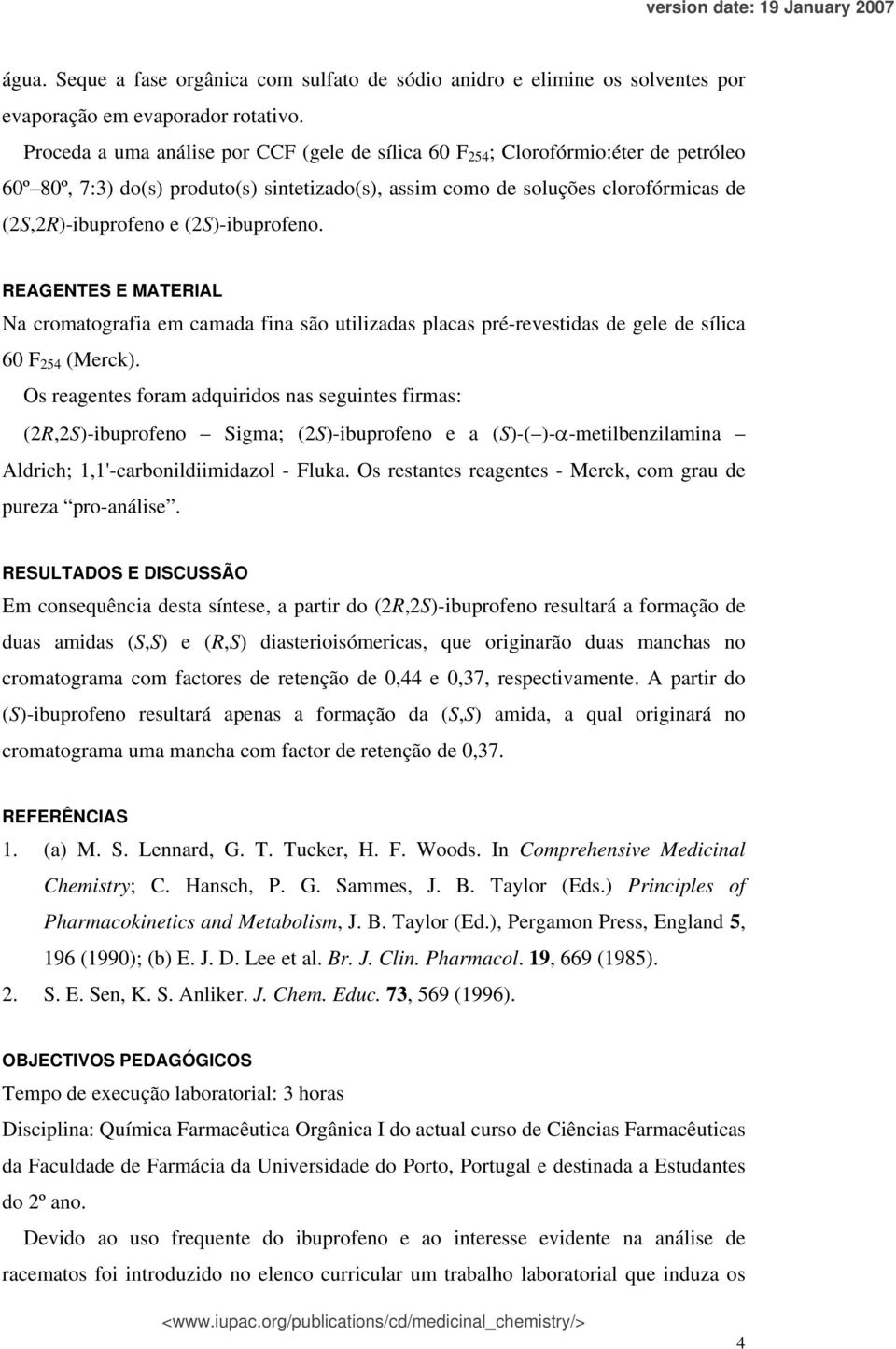 (2S)-ibuprofeno. EAGETES E MATEIAL a cromatografia em camada fina são utilizadas placas pré-revestidas de gele de sílica 60 F 254 (Merck).