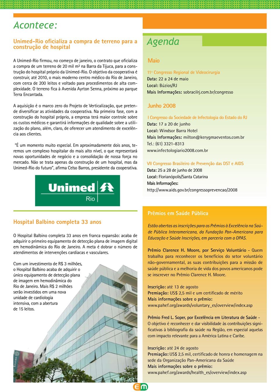 O objetivo da cooperativa é construir, até 2010, o mais moderno centro médico do Rio de Janeiro, com cerca de 200 leitos e voltado para procedimentos de alta complexidade.