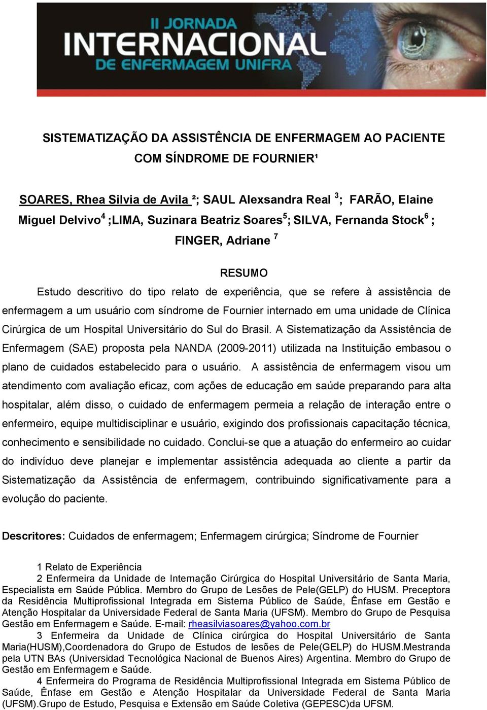 internado em uma unidade de Clínica Cirúrgica de um Hospital Universitário do Sul do Brasil.