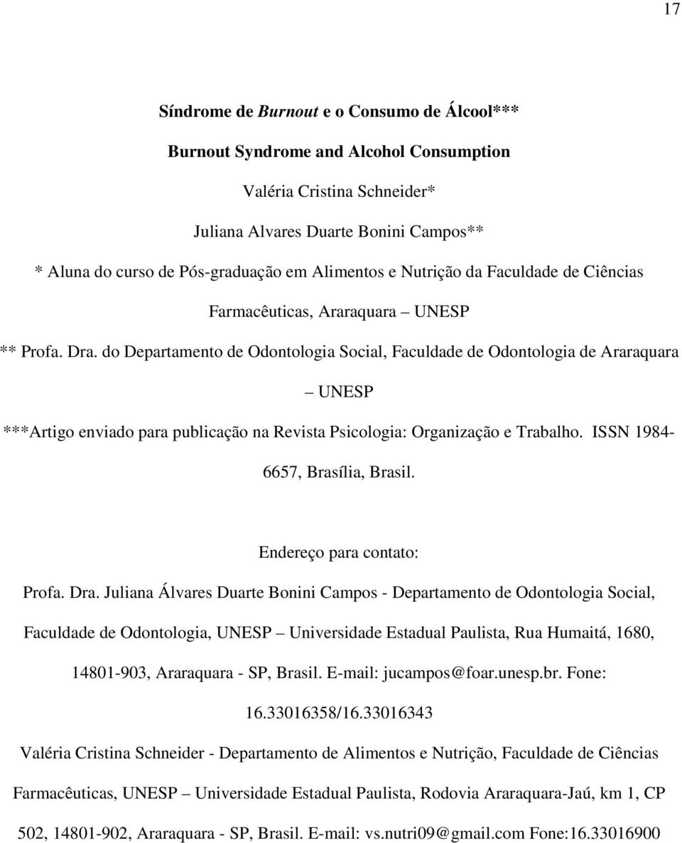 do Departamento de Odontologia Social, Faculdade de Odontologia de Araraquara UNESP ***Artigo enviado para publicação na Revista Psicologia: Organização e Trabalho. ISSN 1984-6657, Brasília, Brasil.