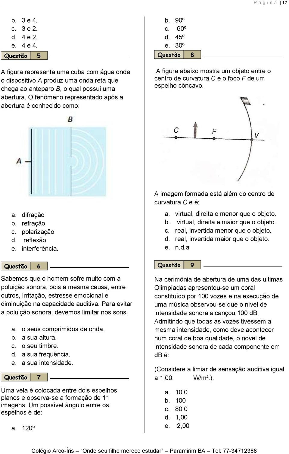 refração c. polarização d. reflexão e. interferência.