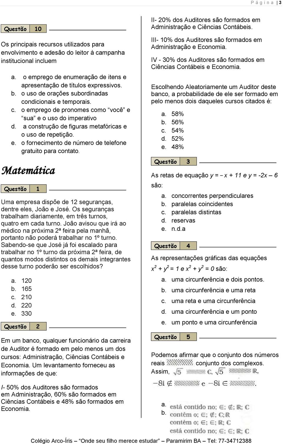 a construção de figuras metafóricas e o uso de repetição. e. o fornecimento de número de telefone gratuito para contato.