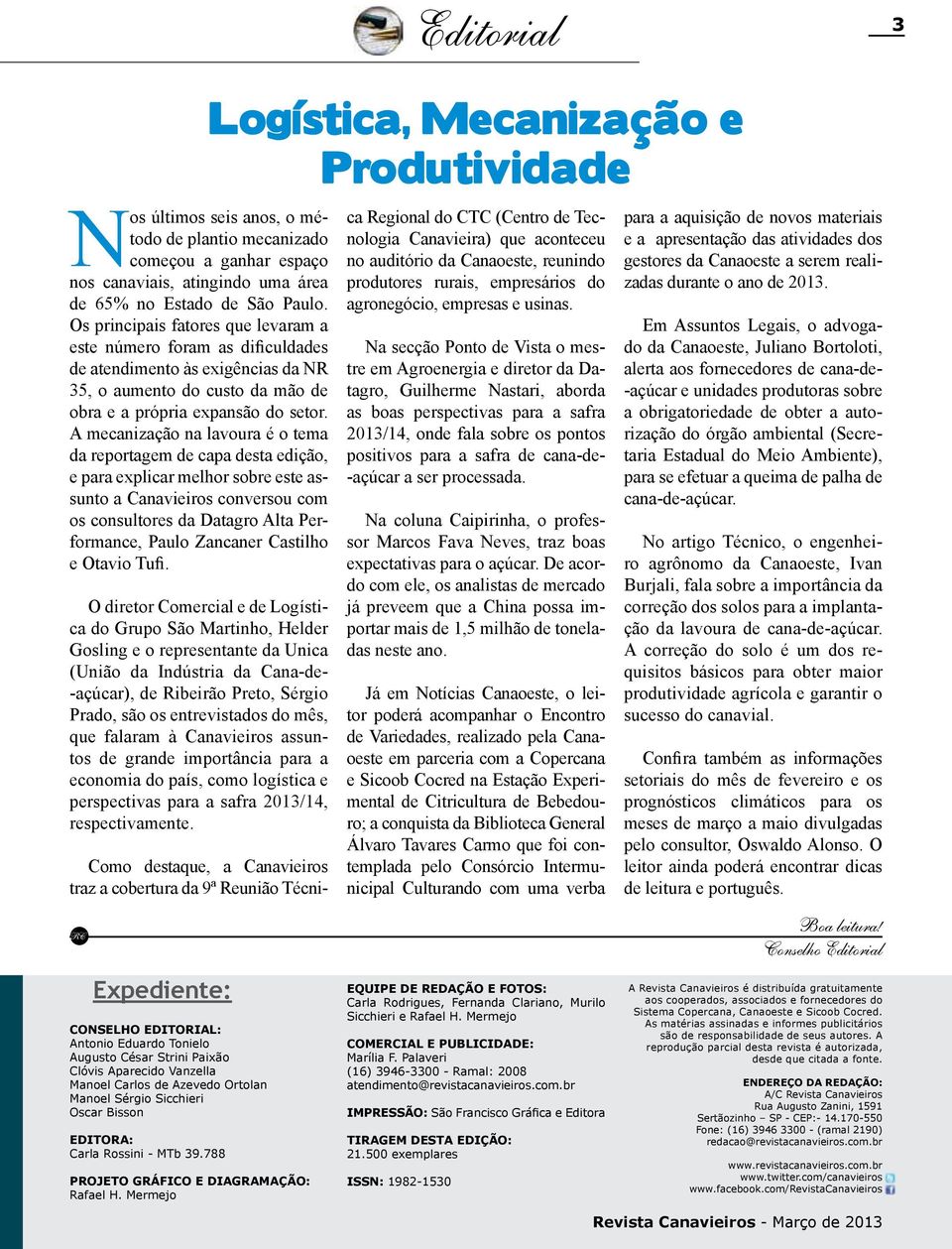 A mecanização na lavoura é o tema da reportagem de capa desta edição, e para explicar melhor sobre este assunto a Canavieiros conversou com os consultores da Datagro Alta Performance, Paulo Zancaner