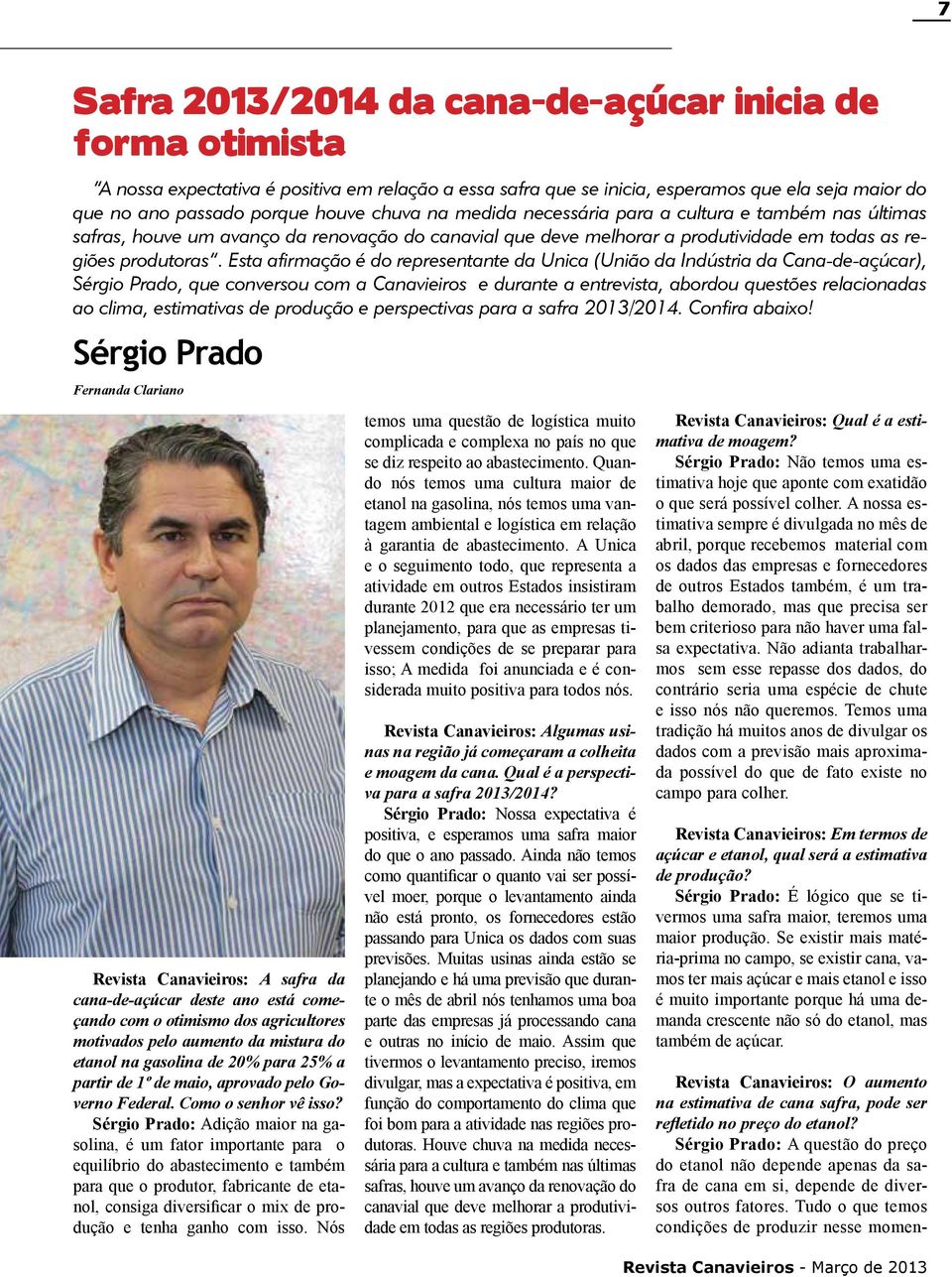 Esta afirmação é do representante da Unica (União da Indústria da Cana-de-açúcar), Sérgio Prado, que conversou com a Canavieiros e durante a entrevista, abordou questões relacionadas ao clima,