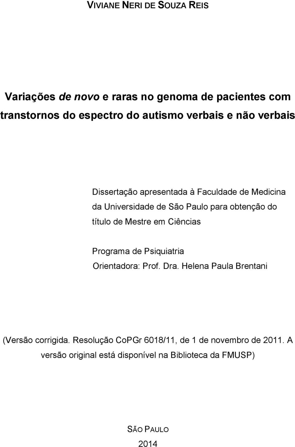 título de Mestre em Ciências Programa de Psiquiatria Orientadora: Prof. Dra. Helena Paula Brentani (Versão corrigida.