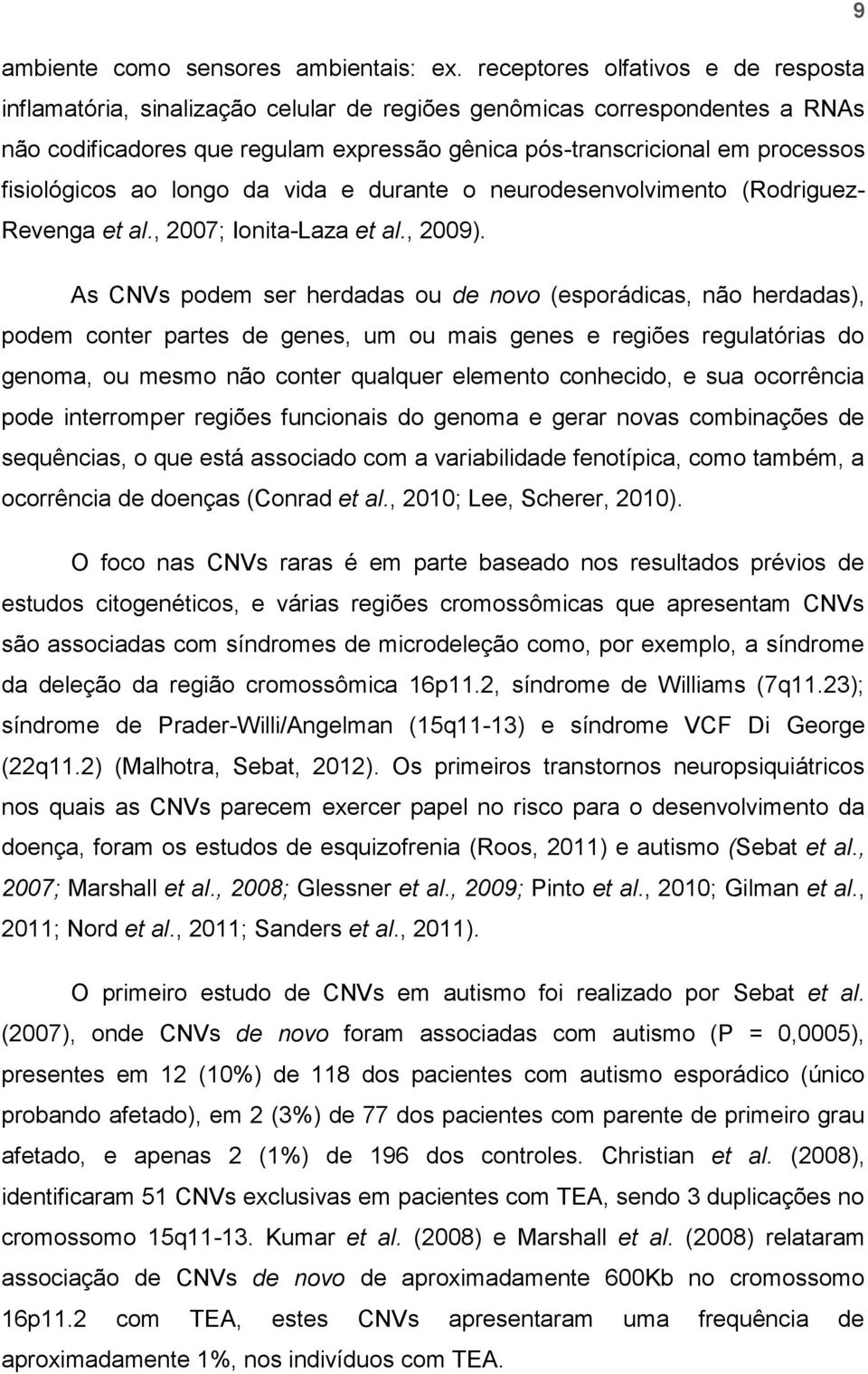 fisiológicos ao longo da vida e durante o neurodesenvolvimento (Rodriguez- Revenga et al., 2007; Ionita-Laza et al., 2009).