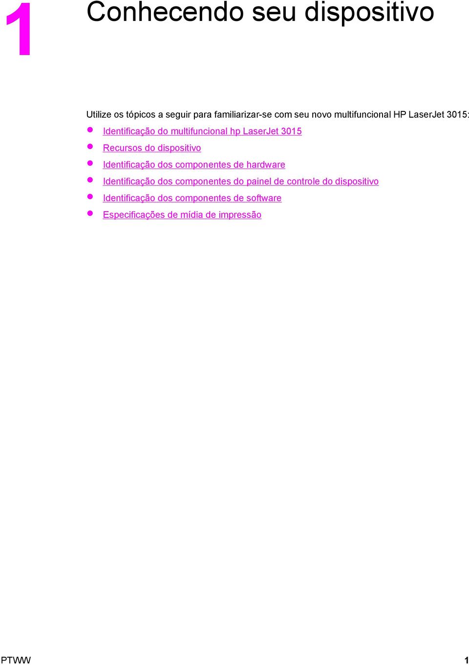 dispositivo Identificação dos componentes de hardware Identificação dos componentes do painel de