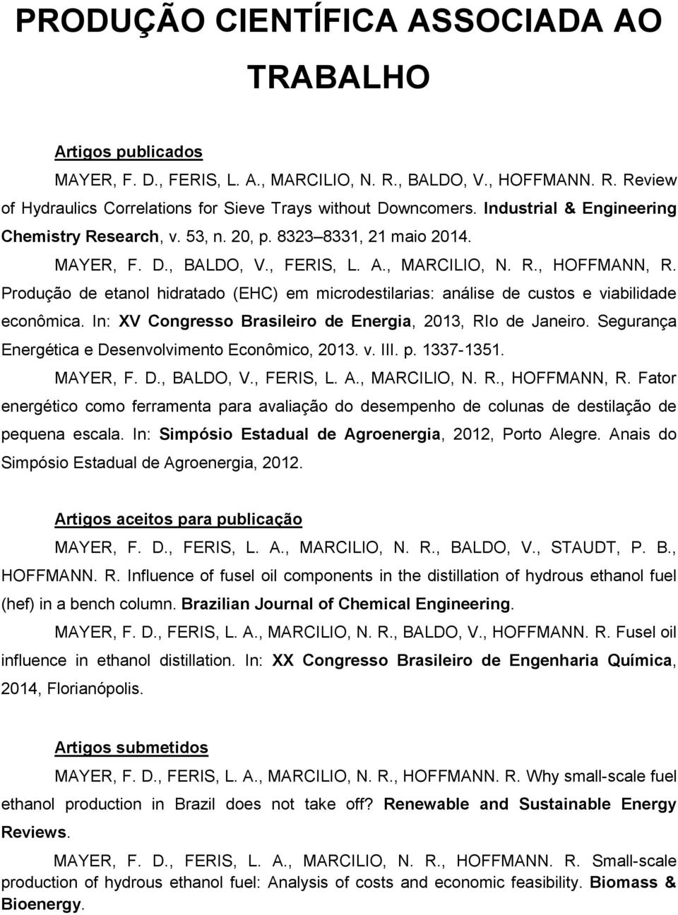 Produção de etanol hidratado (EHC) em microdestilarias: análise de custos e viabilidade econômica. In: XV Congresso Brasileiro de Energia, 2013, RIo de Janeiro.