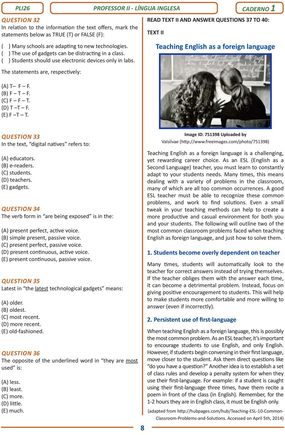 READ TEXT II AND ANSWER QUESTIONS 37 TO 40: TEXT II Teaching English as a foreign language The statements are, respectively: (A) T F F. (B) F T F. (C) F F T. (D) T T F. (E) F T T.