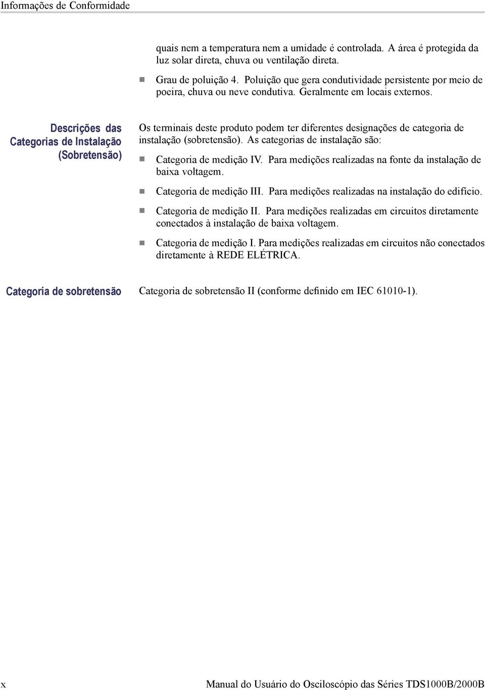 Descrições das Categorias de Instalação (Sobretensão) Os terminais deste produto podem ter diferentes designações de categoria de instalação (sobretensão).