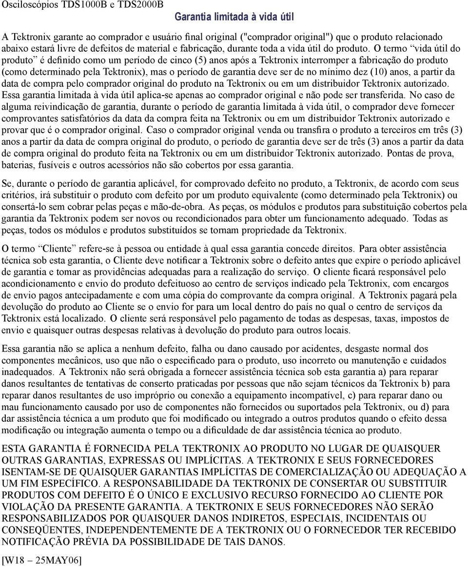 O termo vida útil do produto é definido como um período de cinco (5) anos após a Tektronix interromper a fabricação do produto (como determinado pela Tektronix), mas o período de garantia deve ser de