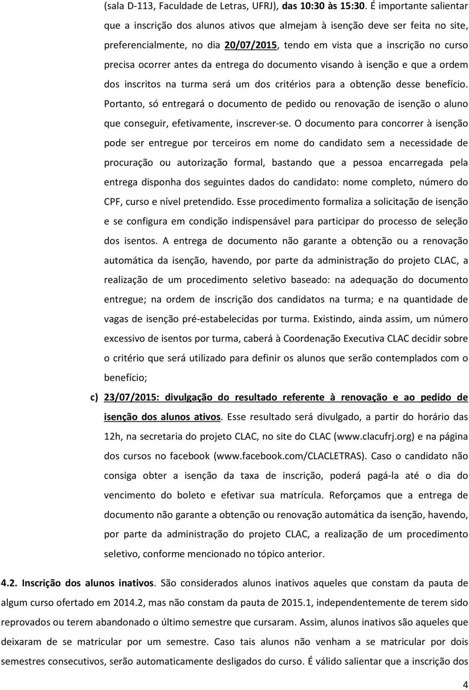 antes da entrega do documento visando à isenção e que a ordem dos inscritos na turma será um dos critérios para a obtenção desse benefício.