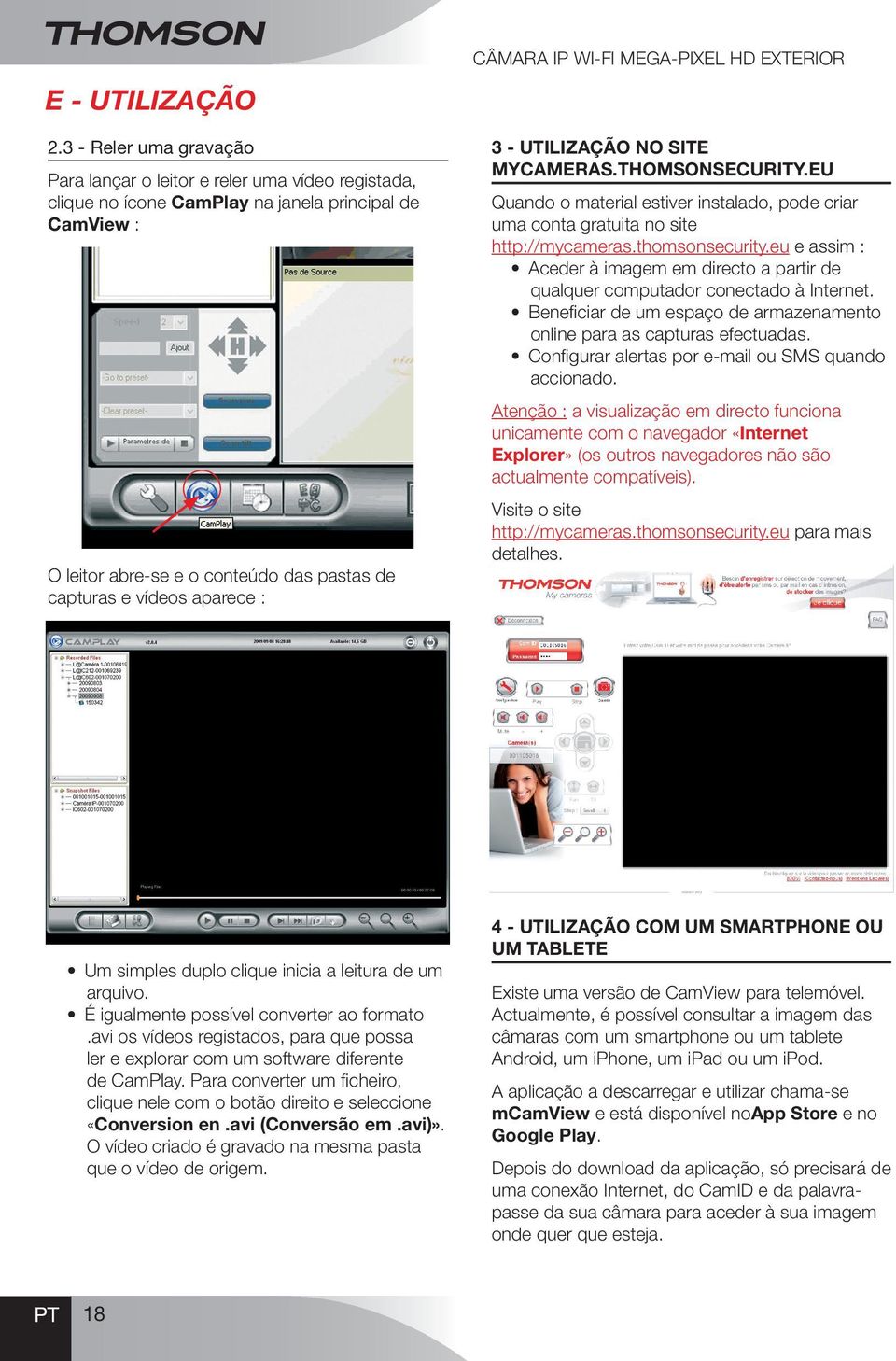 : Câmara IP Wi-Fi Mega-pixel HD exterior 3 - UTILIZAÇÃO NO SITE mycameras.thomsonsecurity.eu Quando o material estiver instalado, pode criar uma conta gratuita no site http://mycameras.