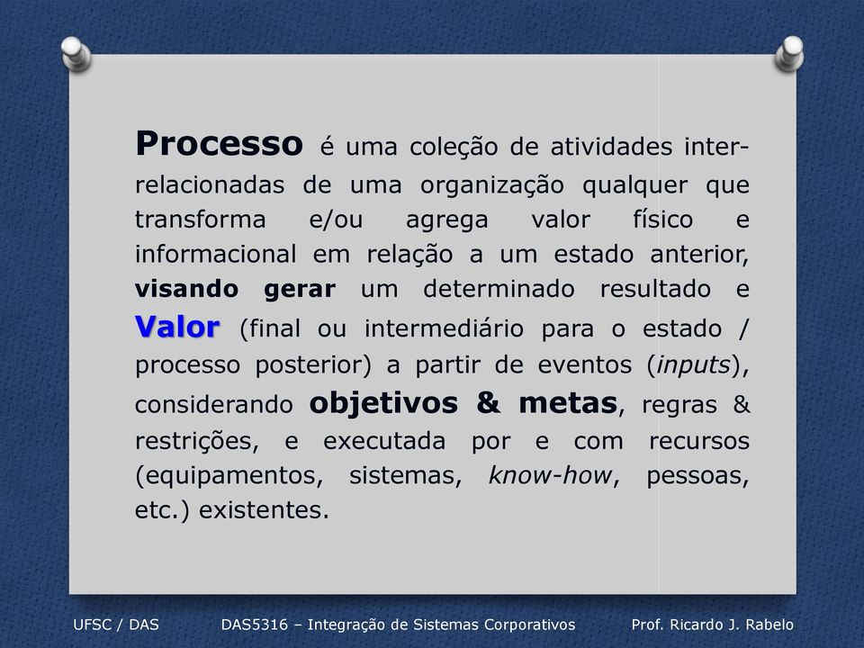 (final ou intermediário para o estado / processo posterior) a partir de eventos (inputs), considerando objetivos