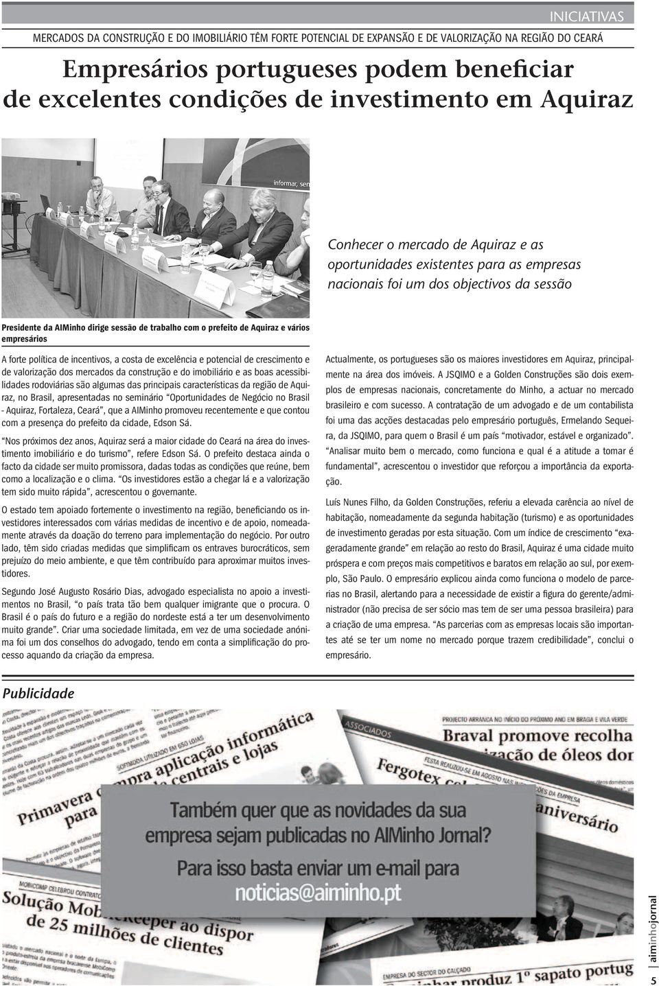 prefeito de Aquiraz e vários empresários A forte política de incentivos, a costa de excelência e potencial de crescimento e de valorização dos mercados da construção e do imobiliário e as boas