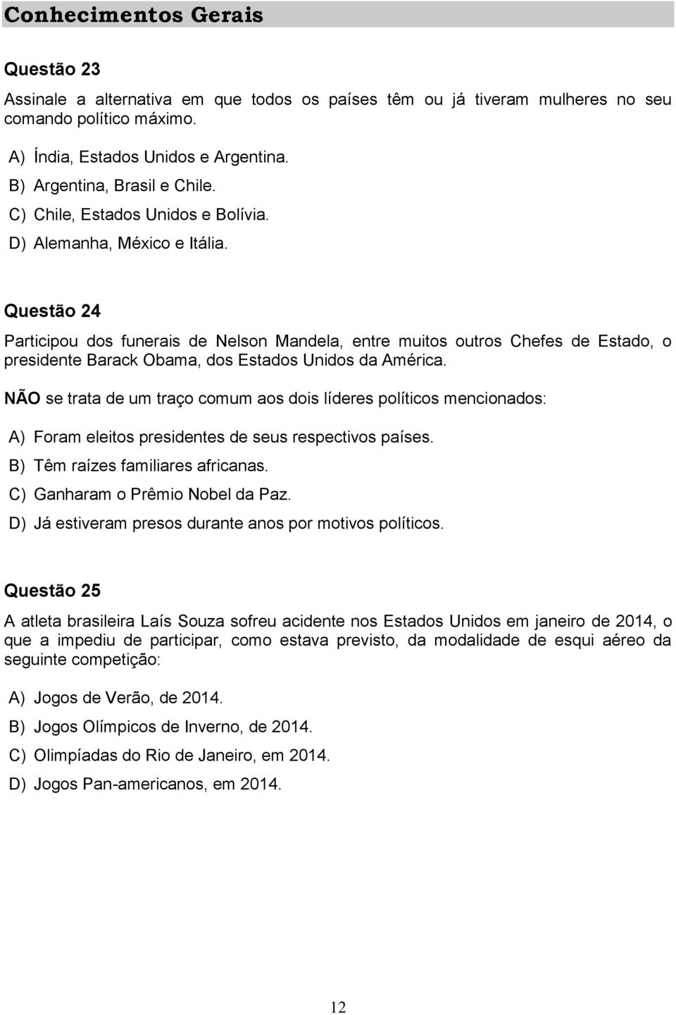 Questão 24 Participou dos funerais de Nelson Mandela, entre muitos outros Chefes de Estado, o presidente Barack Obama, dos Estados Unidos da América.